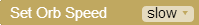 Set Orb Speed block, slow