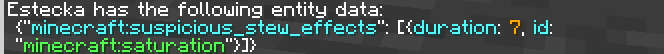 {"minecraft:suspicious_stew_effects": [{duration:7, id:"minecraft:saturation"}]}