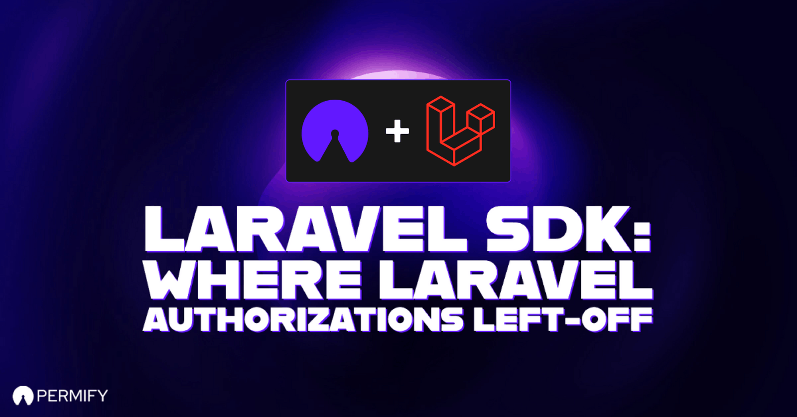 laravel-sdk-where-laravel-authorizations-left-off