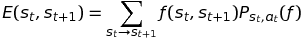 E(s_t,s_{t+1}) = Σ f(s_t,s_{t+1}) P(s_t,a_t)(f)