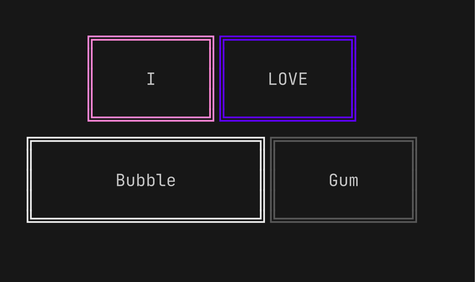 I LOVE Bubble Gum written out in four boxes with double borders around them.
