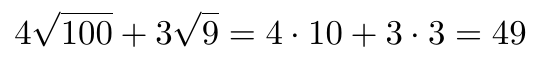 Formula showing 4 times the square root of 100 plus 3 times the square root of 9 equals 4 times 10 plus 3 times 3 which equals 49