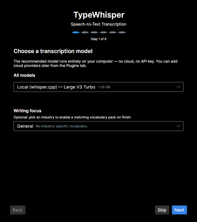 The Setup Wizard, step 1 of 6 — choosing a transcription model (the recommended local whisper.cpp model) with an optional writing-focus vocabulary pack, and the six-step progress dots