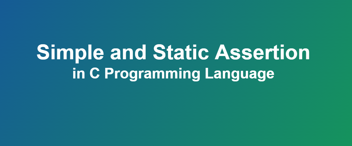 Simple and Static Assertion (assert) in C Programming Language