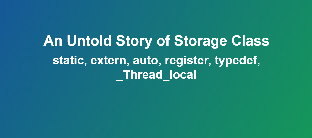 An Untold Story of Storage Class in C Programming Language