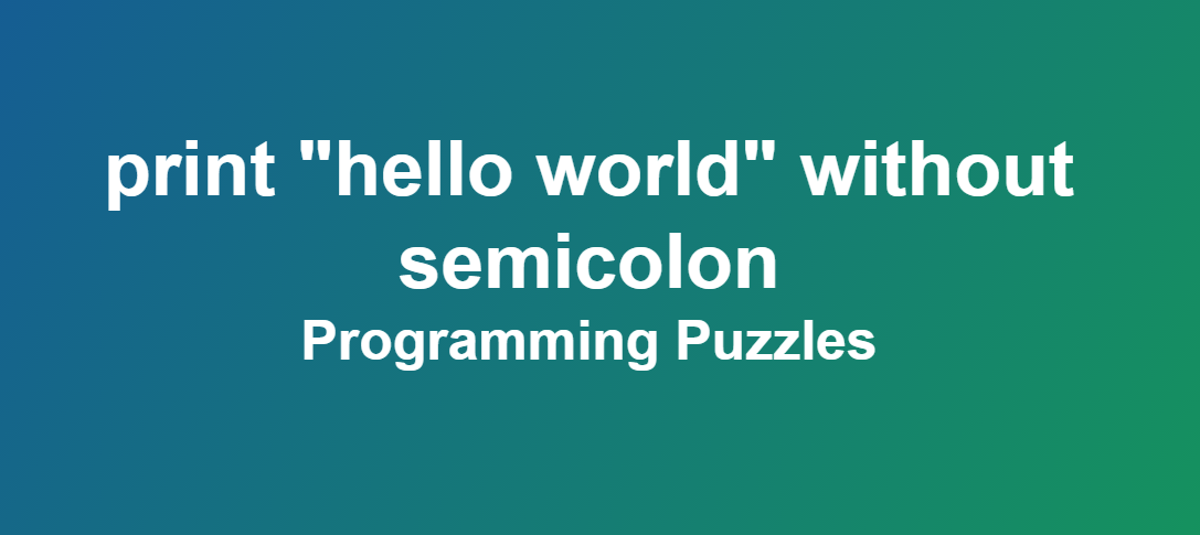 C Program to print "hello world" without semicolon - Programming Puzzles