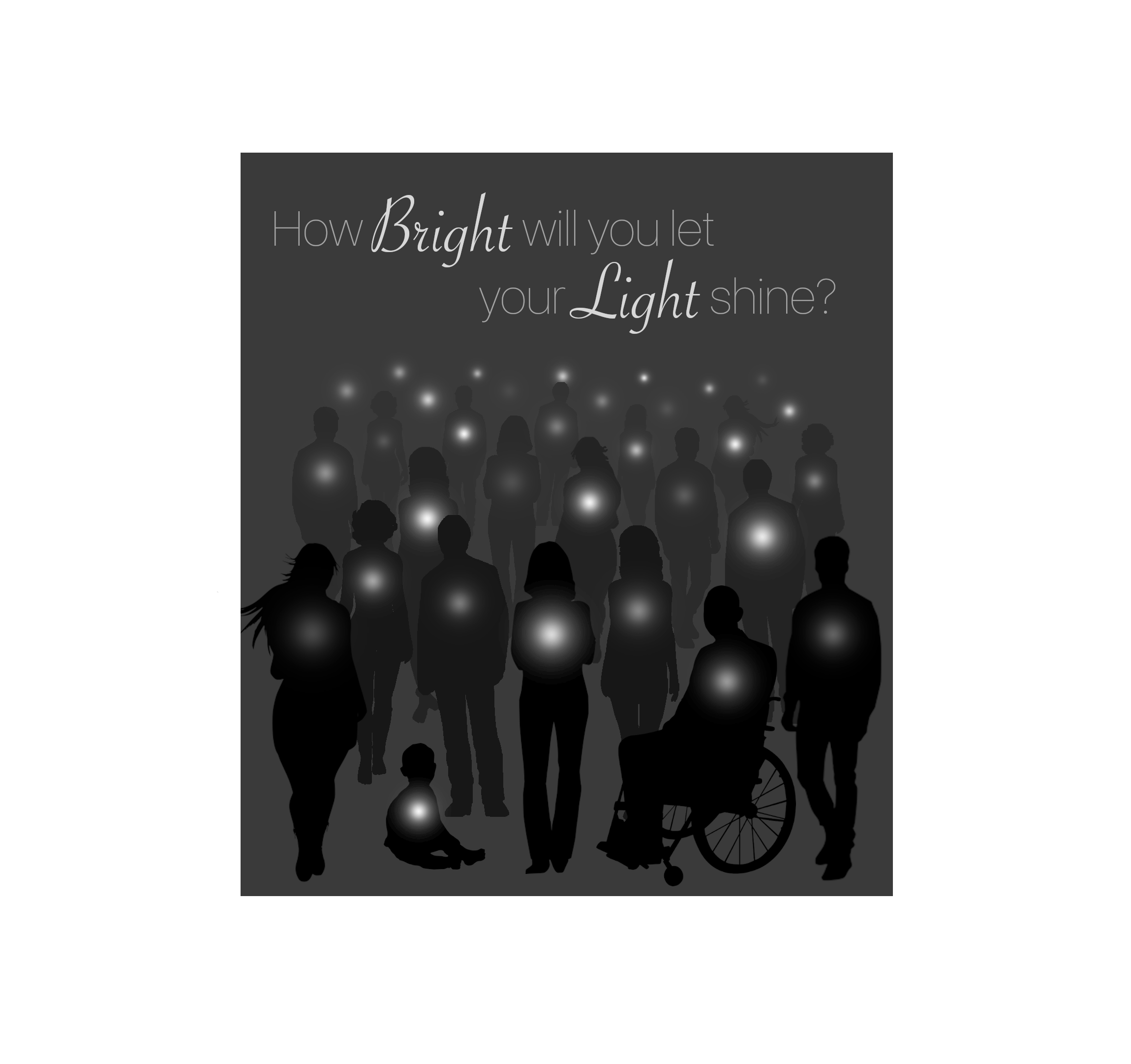 A varied crowd of silhouetted people recedes into the distance; each has a glowing light in their chest. Text reads: 'How bright will you let your light shine?'