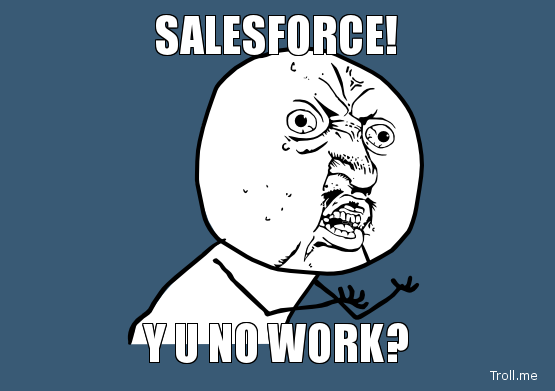 salesforce-y-u-no-work.jpg.png