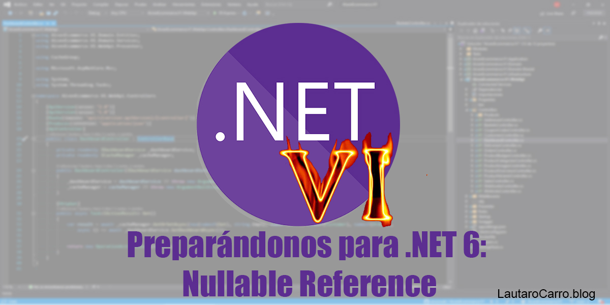 Preparándonos para NET 6: Nullable Reference en NET 6