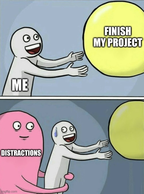 meme.running-away-balloon.finish-my-project-vs-distractions.jpeg