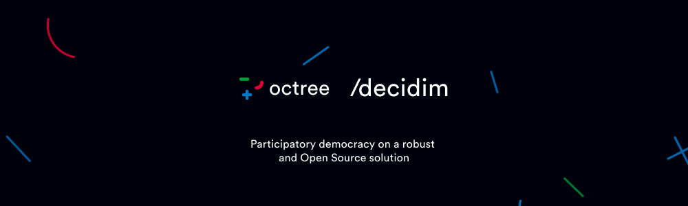 Decidim - Octree Participatory democracy on a robust and open source solution