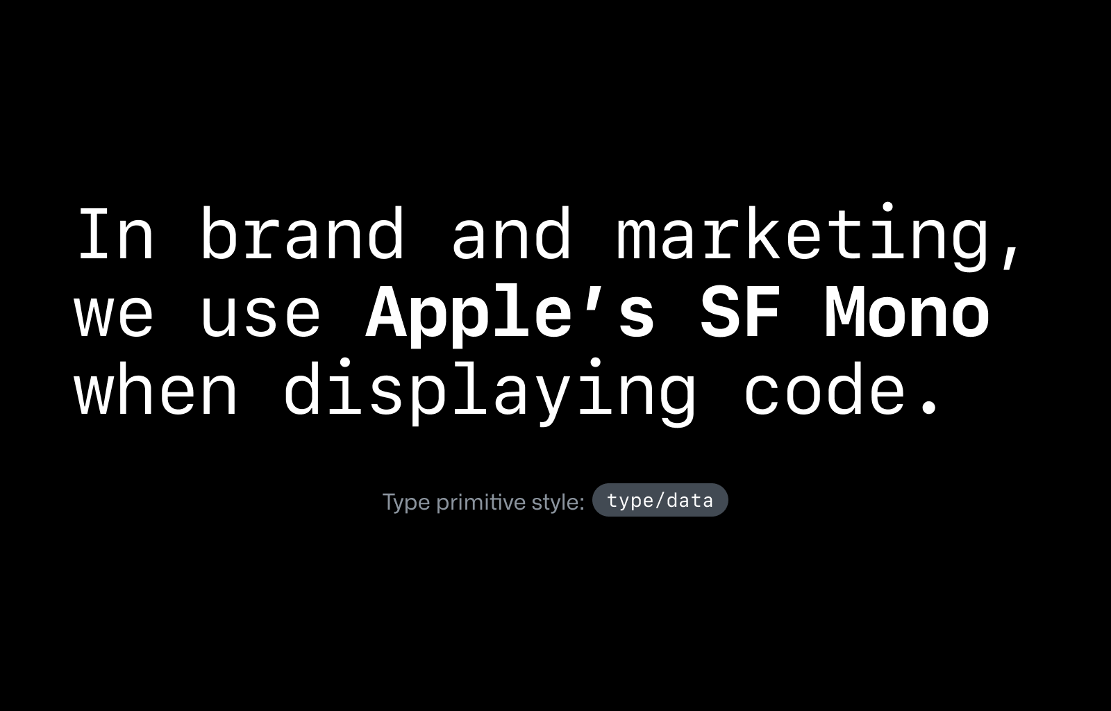 In brand and marketing, we use Apple’s SF Mono when displaying code.