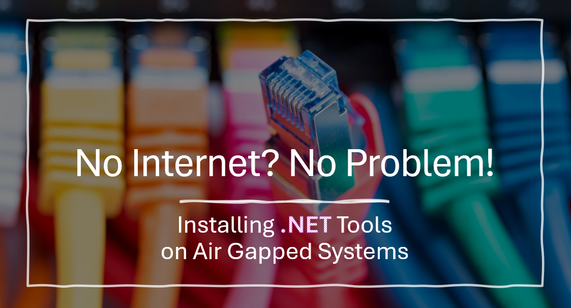 Installing .NET Tools on Air Gapped Systems