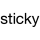 sticky