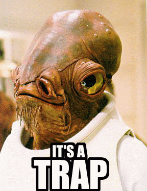 admiral-ackbar-its-a-trap.gif