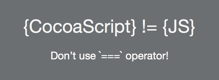cocoascript_do_not_use_scrict_equal_operator.png
